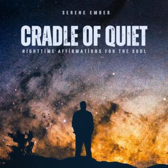 Cradle of Quiet: Nighttime Affirmations for the Soul