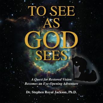 To See As God Sees: A Quest for Restored Vision Becomes an Eye-Opening Adventure