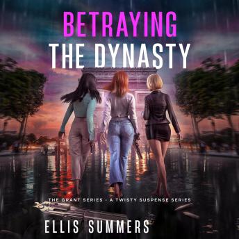 Betraying the Dynasty: The Grant Series - A Twisty Suspense Series
