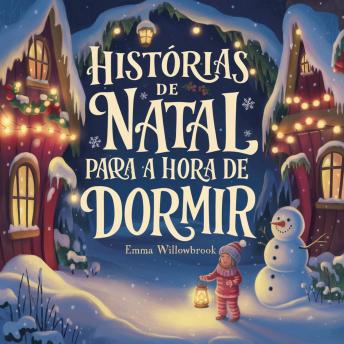 [Portuguese] - Histórias de Natal para a Hora de Dormir: Aventuras Encantadoras de Inverno Repletas de Magia, Amizade e Diversão Natalina