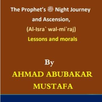 The Night Journey and Ascension of the Prophet (peace and blessings be upon him): Lessons and Morals: A Journey Through the Greatest Miracle of Faith, Divine Signs, and Heavenly Wonders