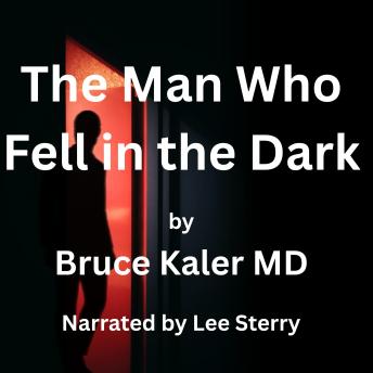 The Man Who fell in the Dark: Bruce Kaler MD