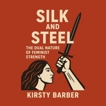 Silk and Steel: The Dual Nature of Feminist Strength
