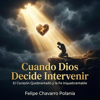 [Spanish] - Cuando Dios Decide Intervenir: El Corazón Quebrantado y la Fe Inquebrantable