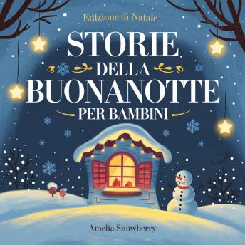 [Italian] - Storie della Buonanotte per Bambini: Edizione di Natale: Racconti Commoventi di Gentilezza, Amicizia e Spirito Natalizio