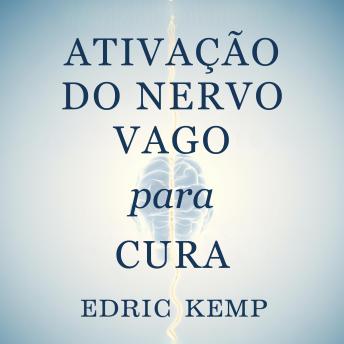 [Portuguese] - Ativação do Nervo Vago para Cura: Um sistema científico passo a passo para aliviar o estresse, reduzir a ansiedade e amenizar a depressão enquanto restaura o equilíbrio emocional em menos de 10 minutos por dia
