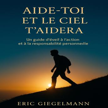 [French] - Aide-toi et le ciel t’aidera, Un guide d’éveil à l’action et à la responsabilité personnelle