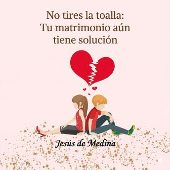 [Spanish] - No tires la toalla: Tu matrimonio aún tiene solución