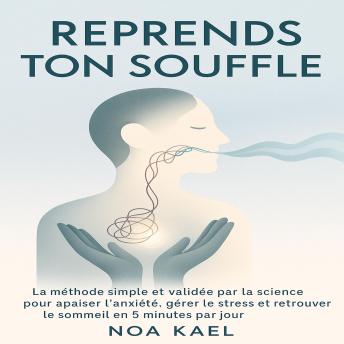 [French] - Reprends Ton Souffle: La méthode simple et validée par la science pour apaiser l’anxiété, gérer le stress et retrouver le sommeil en 5 minutes par jour.