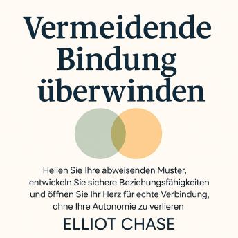 [German] - Vermeidende Bindung überwinden: Heilen Sie Ihre abweisenden Muster, entwickeln Sie sichere Beziehungsfähigkeiten und öffnen Sie Ihr Herz für echte Verbindung, ohne Ihre Autonomie zu verlieren
