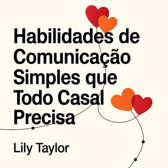 [Portuguese] - Habilidades de Comunicação Simples que Todo Casal Precisa: Transforme Discussões em Compreensão, Aprofunde Sua Conexão e Fortaleça Sua Parceria Sem Pisar em Ovos