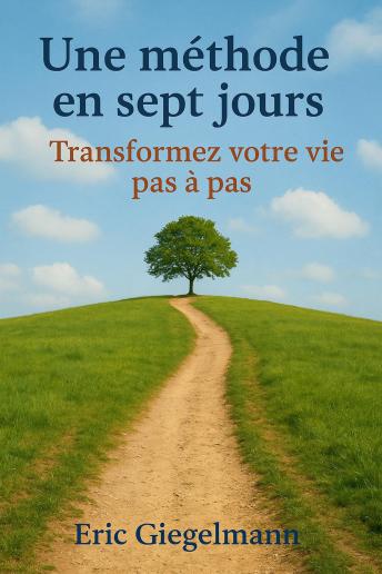 [French] - Une méthode en sept jours, Transformez votre vie pas à pas