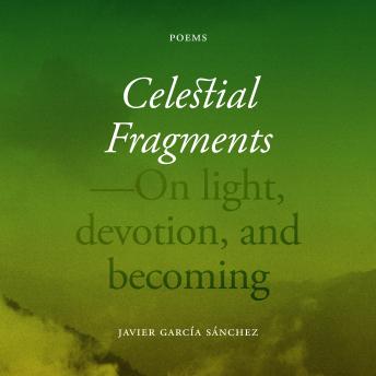 Celestial Fragments: On light, devotion, and becoming