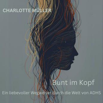[German] - Bunt im Kopf: Ein liebevoller Wegweiser durch die Welt von ADHS