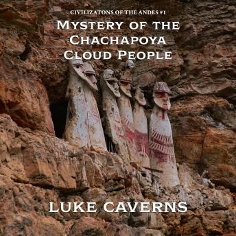 Mystery of the Chachapoya Cloud People