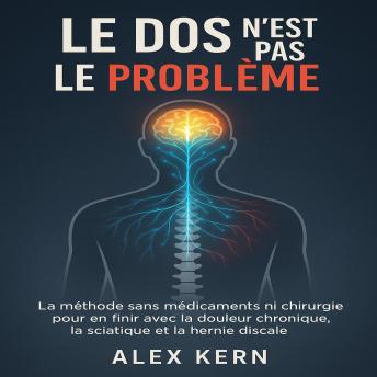 [French] - Le Dos N’Est Pas Le Problème: La méthode sans médicaments ni chirurgie pour en finir avec la douleur chronique, la sciatique et la hernie discale.