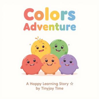 Colors Adventure – A Happy Learning Audiobook for Kids: A TinyJoy Time Story