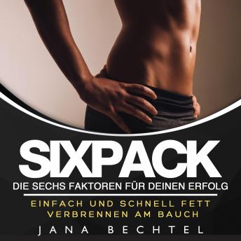 [German] - Sixpack: Die sechs Faktoren für deinen Erfolg Einfach und schnell Fett verbrennen am Bauch