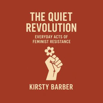The Quiet Revolution: Everyday Acts of Feminist Resistance