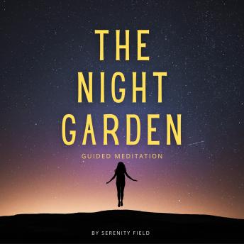 The Night Garden: A Guided Journey Into Calm, Stillness, and Restful Sleep
