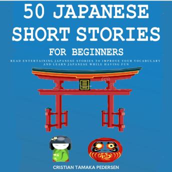 50 Japanese Short Stories for Beginners Read Entertaining Japanese Stories to Improve your Vocabulary and Learn Japanese While Having Fun: Japanese Edition Including Hiragana and Kanji New Edition