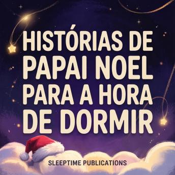 [Portuguese] - Histórias de Papai Noel para a Hora de Dormir: Contos Mágicos de Natal com Papai Noel, Duendes, Renas e Aventuras Natalinas