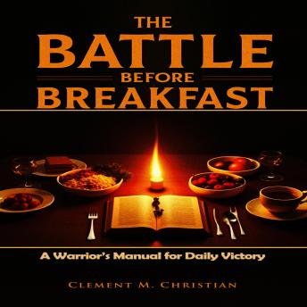 The Battle Before Breakfast: A Warrior’s Manual for Daily Victory