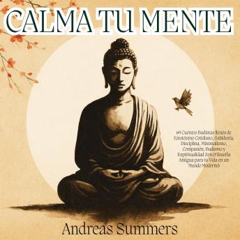 [Spanish] - Calma tu Mente: 69 Cuentos Budistas llenos de Estoicismo Cotidiano, Sabiduría, Disciplina, Minimalismo, Compasión, Budismo y Espiritualidad Zen (Filosofía Antigua para tu Vida en un Mundo Moderno)