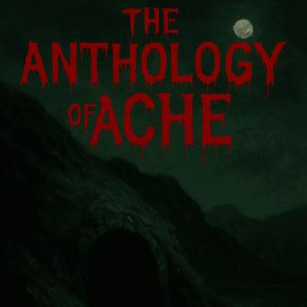 The Anthology of Ache