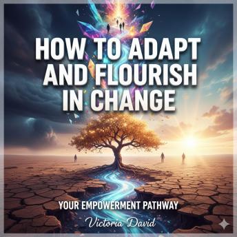 How to Adapt and Flourish in Change: Your Empowerment Pathway