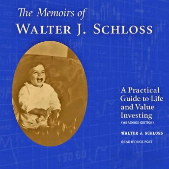 The Memoirs of Walter J. Schloss: A Practical Guide to Life and Value Investing