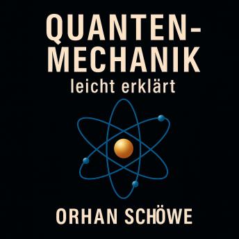 [German] - Quantenmechanik – leicht erklärt: Wie die unsichtbare Welt unsere Realität bestimmt