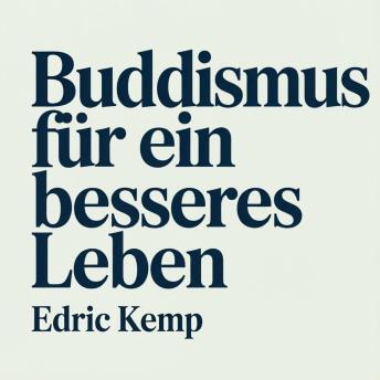 [German] - Buddhismus für ein besseres Leben: Praktische buddhistische Lehren für Einsteiger zur Reduzierung von Stress, Angst und Grübeln