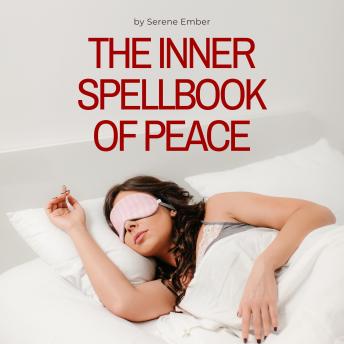 The Inner Spellbook of Peace: A Guided Meditation for Deep Calm, Gentle Healing, and Inner Stillness