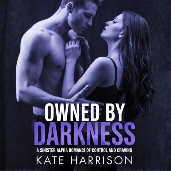 Owned by Darkness: A Sinister Alpha Romance of Control and Craving