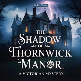 The Shadow of Thornwick Manor: A Victorian Mystery