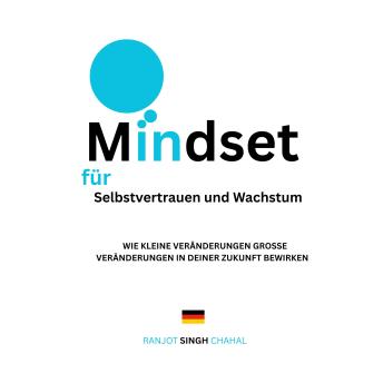 [German] - Mindset für Selbstvertrauen und Wachstum: Wie Kleine Veränderungen Große Veränderungen in Deiner Zukunft Bewirken