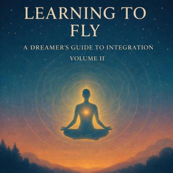 Learning to Fly: A Dreamer’s Guide to Integration (Volume II)