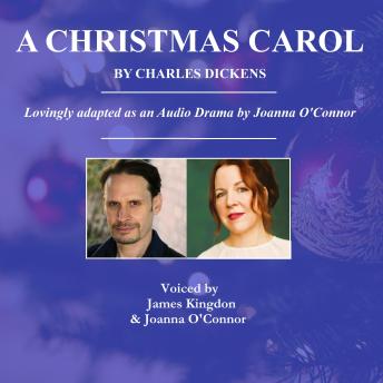 A Christmas Carol, by Charles Dickens - A Radio Drama: Adapted from the novel by Joanna O'Connor