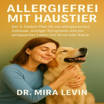 [German] - Allergiefrei mit Haustier: Der 3-Säulen-Plan für ein allergenarmes Zuhause, weniger Symptome und ein entspanntes Leben mit Hund oder Katze