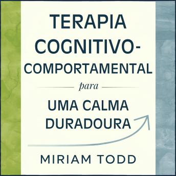 [Portuguese] - Terapia Cognitivo-Comportamental para uma Calma Duradoura: Doze Semanas para Silenciar Espirais Mentais e Aumentar a Motivação Através da Ativação Comportamental e Reestruturação de Pensamentos — Mantendo sua Rotina
