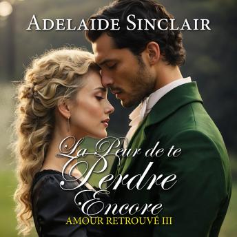 [French] - La Peur de te Perdre Encore: Il l’a perdue une première fois. Jamais il ne la perdra à nouveau.