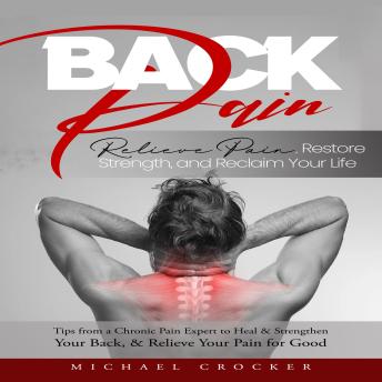 Back Pain: Relieve Pain, Restore Strength, and Reclaim Your Life (Tips from a Chronic Pain Expert to Heal & Strengthen Your Back, & Relieve Your Pain for Good)
