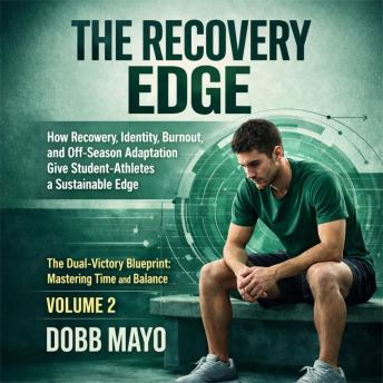 The Recovery Edge: How Recovery, Identity, Burnout, and Off-Season Adaptation Give Student-Athletes a Sustainable Edge