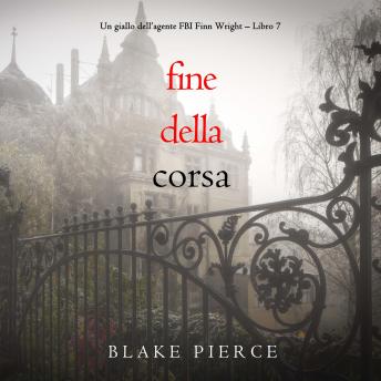 [Italian] - Fine Della Corsa (Un giallo dell’agente FBI Finn Wright – Libro 7): Narrato digitalmente con voce sintetizzata