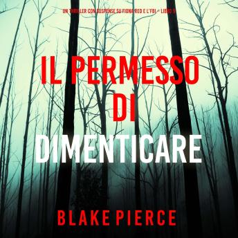 [Italian] - Il Permesso di Dimenticare (Un thriller con suspense su Fiona Red e l’FBI – Libro 9): Narrato digitalmente con voce sintetizzata