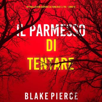 [Italian] - Il Permesso di Tentare (Un thriller con suspense su Fiona Red e l’FBI – Libro 10): Narrato digitalmente con voce sintetizzata