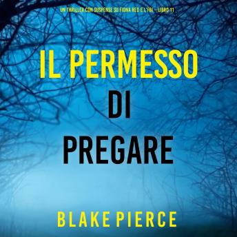 [Italian] - Il Permesso di Pregare (Un thriller con suspense su Fiona Red e l’FBI – Libro 11): Narrato digitalmente con voce sintetizzata