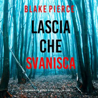 [Italian] - Lascia che Svanisca (Un thriller con suspense su Fiona Red e l’FBI – Libro 13): Narrato digitalmente con voce sintetizzata
