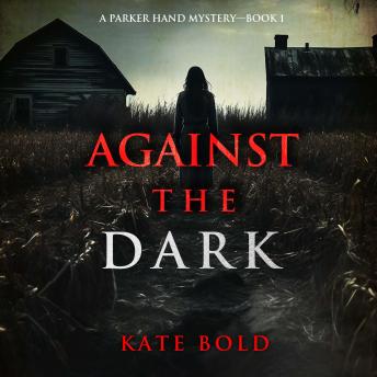 Against the Dark (A Parker Hand FBI Suspense Thriller—Book One): Digitally narrated using a synthesized voice